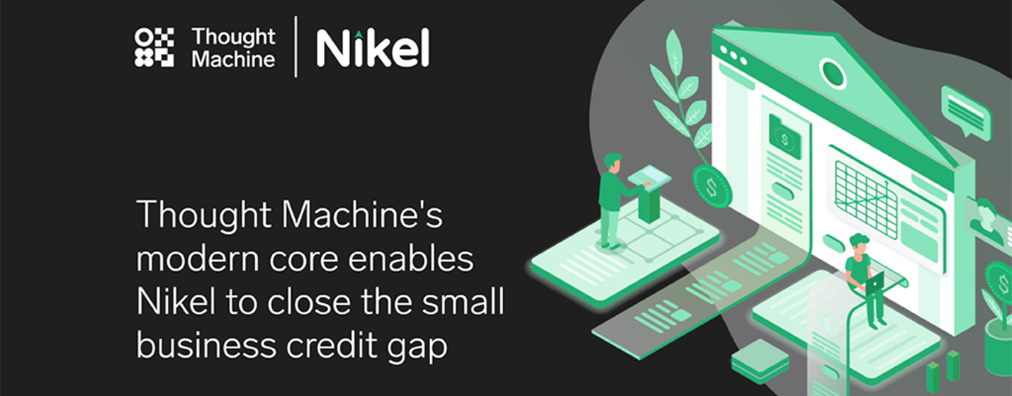 Thought Machine’s Modern Core Enables Nikel to Close the Small Business Credit Gap